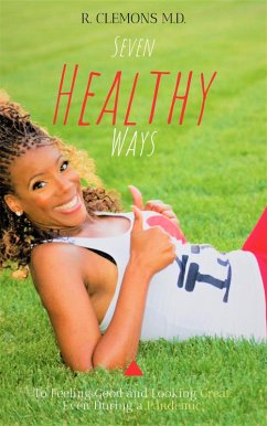 Seven Healthy Ways to Feeling Good and Looking Great: Even During a Pandemic (eBook, ePUB) - Clemons, R.
