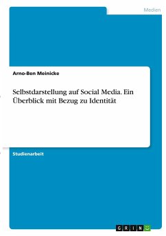 Selbstdarstellung auf Social Media. Ein Überblick mit Bezug zu Identität - Meinicke, Arno-Ben