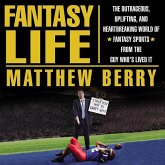 Fantasy Life: The Outrageous, Uplifting, and Heartbreaking World of Fantasy Sports from the Guy Who's Lived It