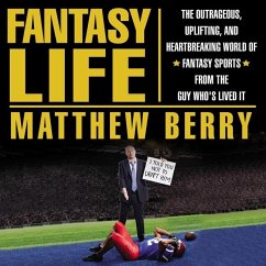 Fantasy Life: The Outrageous, Uplifting, and Heartbreaking World of Fantasy Sports from the Guy Who's Lived It - Berry, Matthew