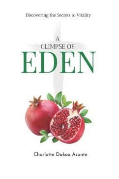 A Glimpse of Eden: Discovering the Secrets to Vitality - Asante, Charlotte Dakoa