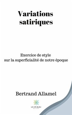 Variations satiriques: Exercice de style sur la superficialité de notre époque - Allamel, Bertrand