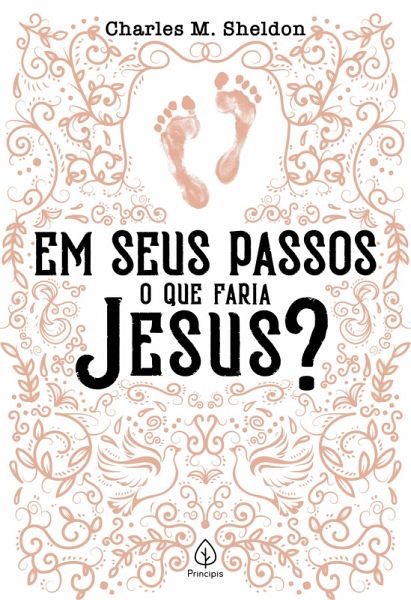 Em seus passos o que faria Jesus? (eBook, ePUB) Em seus passos o que faria Jesus? (eBook, ePUB)