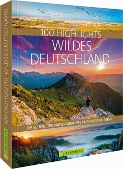 100 Highlights Wildes Deutschland - Berghoff, Jörg;Beck, Judith;Bickelhaupt, Thomas
