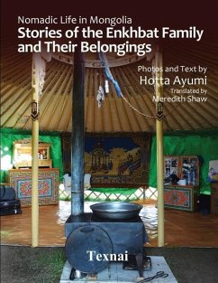 Nomadic Life in Mongolia: Stories of the Enkhbat Family and Their Belongings - Hotta, Ayumi