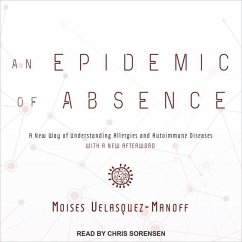 An Epidemic of Absence: A New Way of Understanding Allergies and Autoimmune Diseases - Velasquez-Manoff, Moises