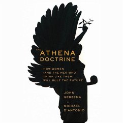 The Athena Doctrine Lib/E: How Women (and the Men Who Think Like Them) Will Rule the Future - Gerzema, John; D'Antonio, Michael