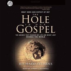 Hole in Our Gospel: What Does God Expect of Us? the Answer That Changed My Life and Might Just Change the World - Stearns, Richard