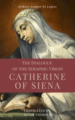 The Dialogue of the Seraphic Virgin Catherine of Siena (Illustrated) (eBook, ePUB) - Of Siena, Saint Catherine