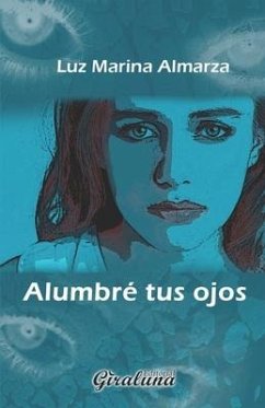 Alumbré tus ojos: Poesía - Almarza, Luz Marina