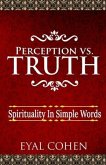 Perception vs Truth: Spirituality In Simple Words
