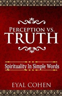 Perception vs Truth: Spirituality In Simple Words - Cohen, Eyal