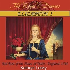 Elizabeth I Lib/E: Red Rose of the House of Tudor, England, 1544 - Lasky, Kathryn
