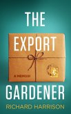 The Export Gardener. A Clumsy Australian Starts a Gardening Business in the UK, Not Knowing a Weed from a Wisteria. (eBook, ePUB)
