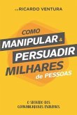 Como Manipular e Persuadir Milhares de Pessoas