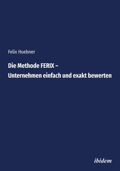 Die Methode FERIX - Unternehmen einfach und exakt bewerten (eBook, ePUB) - Huebner, Felix