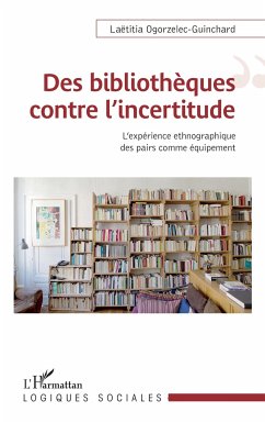 Des bibliothèques contre l'incertitude - Ogorzelec-Guinchard, Laëtitia