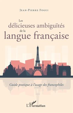 Les délicieuses ambiguïtés de la langue française - Fogui, Jean-Pierre