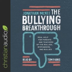 Bullying Breakthrough: Real Help for Parents and Teachers of the Bullied, Bystanders, and Bullies - Mckee, Jonathan