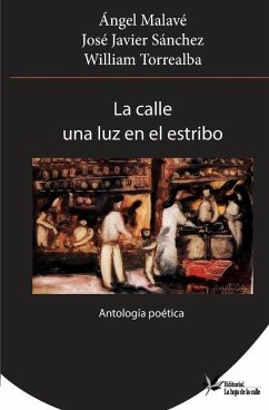 La calle una luz en el estribo: Antología poetica - Sanchez, Jose Javier; Torrealba, William; Malavé, Ángel