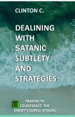 Dealing with Satanic Subtlety and Strategies: Satanic Subtlety and Strategies; And Prayers to Counteract the Enemy's Attack