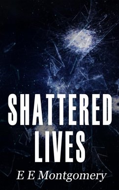 Shattered Lives (eBook, ePUB) - Montgomery, E E