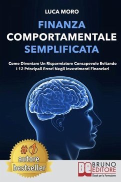 Finanza Comportamentale Semplificata: Come Diventare un Risparmiatore Consapevole Evitando i 12 Principali Errori negli Investimenti Finanziari - Moro, Luca