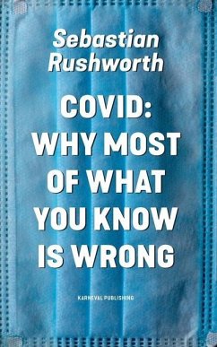 Covid: Why most of what you know is wrong - Rushworth, Sebastian