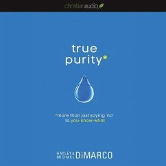 True Purity Lib/E: More Than Just Saying No to You-Know-What - Dimarco, Hayley; DiMarco, Michael