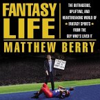 Fantasy Life Lib/E: The Outrageous, Uplifting, and Heartbreaking World of Fantasy Sports from the Guy Who's Lived It
