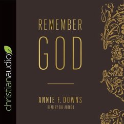 Remember God: How to Ruthlessly Believe in an Incredibly Kind God - Downs, Annie F.
