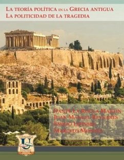 La teoría política en la Grecia Antigua: la politicidad de la tragedia - Reynares, Juan Manuel; Lipinski, Emilio; Montes, Marcelo