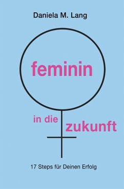 feminin in die zukunft (eBook, ePUB) - Lang, Daniela M.
