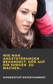 Wie man Angststörungen behandelt: Hör auf dir Sorgen zu machen... (eBook, ePUB)