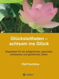 Glücksleitfaden - achtsam ins Glück (eBook, ePUB) - Duchêne, Olaf