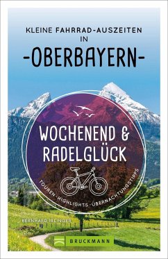 Wochenend und Radelglück - Kleine Fahrrad-Auszeiten in Oberbayern - Irlinger, Bernhard