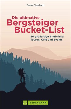 Die ultimative Bergsteiger-Bucket-List - Eberhard, Frank