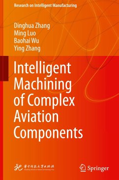 Intelligent Machining of Complex Aviation Components - Zhang, Dinghua;Luo, Ming;Wu, Baohai