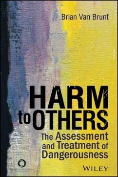 Harm to Others: The Assessment and Treatment of Dangerousness - Brunt, Brian van