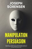 Manipulation et Persuasion: Apprenez à influencer le comportement humain, la psychologie noire, l'hypnose, le contrôle mental et l'analyse des personnes. (eBook, ePUB)