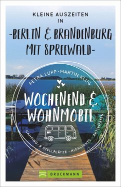 Wochenend und Wohnmobil - Kleine Auszeiten Berlin & Brandenburg mit Spreewald - Lupp, Petra;Klug, Martin