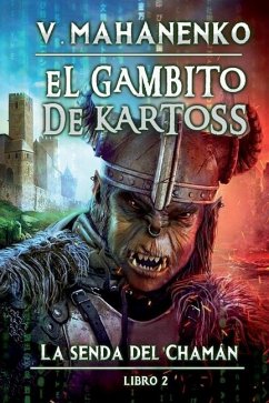 El Gambito de Kartoss (La senda del Chamán Libro 2): Serie LitRPG - Mahanenko, Vasily