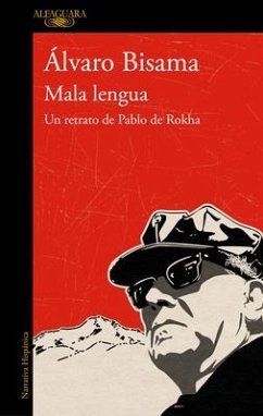 Mala Lengua / Bad Language: Un Retrato de Pablo de Rokha / A Portrait of Pablo de Rokha - Bisama, Alvaro