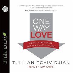 One Way Love: Inexhaustible Grace for an Exhausted World - Tchividjian, Tullian