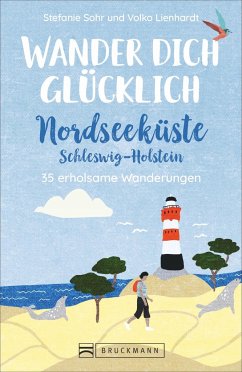 Wander dich glücklich - Nordseeküste Schleswig-Holstein - Sohr, Stefanie;Lienhardt, Volko