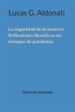 La seguridad de lo incierto: Reflexiones filosóficas en tiempos de pandemia - Aldonati, Lucas Gonzalo