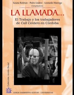 La llamada...: El Trabajo y los trabajadores de Call Centers en Córdoba - Lisdero, Pedro; Marengo, Leonardo; Roitman, Susana