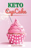 Keto CupCake: Discover 30 Easy to Follow Ketogenic Cookbook CupCake recipes for Your Low-Carb Diet with Gluten-Free and wheat to Maximize your weight loss (eBook, ePUB)