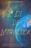 La loi de l'attraction: Un manuel guidé pour manifester avec succès la santé, attirer vos désirs, la richesse, s'aligner sur les conditions de manifestation du bonheur et de l'amour. (eBook, ePUB)