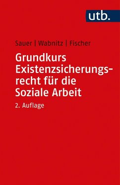 Grundkurs Existenzsicherungsrecht für die Soziale Arbeit - Sauer, Jürgen;Wabnitz, Reinhard J;Fischer, Markus